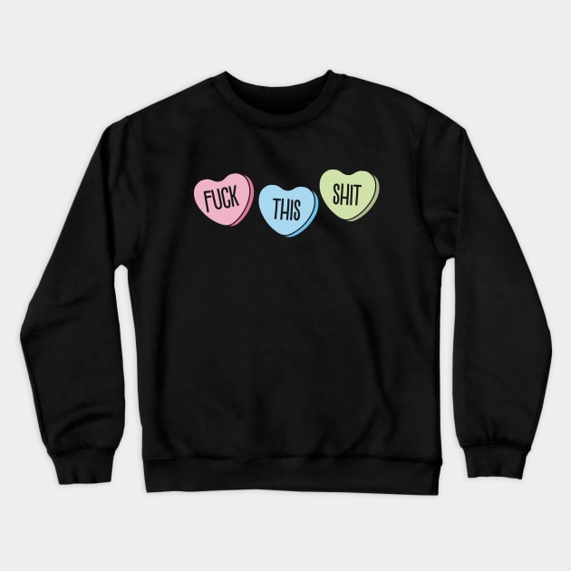 Funny Anti Valentine Fuck This Shit II Crewneck Sweatshirt by Sociartist